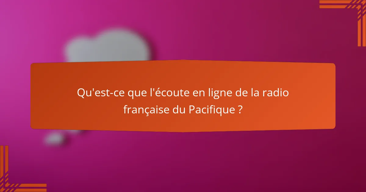 Qu'est-ce que l'écoute en ligne de la radio française du Pacifique ?