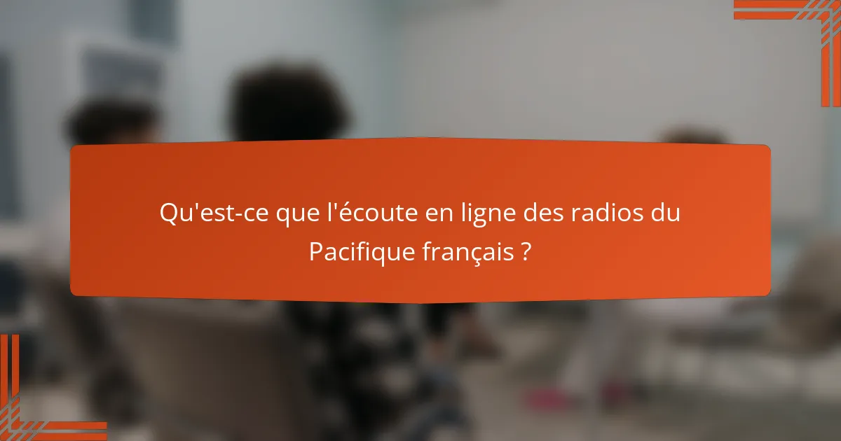 Qu'est-ce que l'écoute en ligne des radios du Pacifique français ?