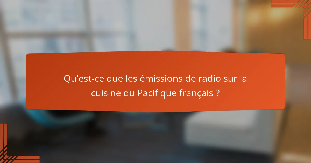 Qu'est-ce que les émissions de radio sur la cuisine du Pacifique français ?