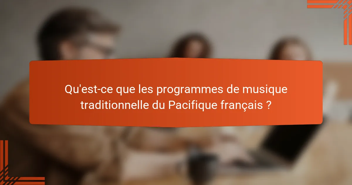 Qu'est-ce que les programmes de musique traditionnelle du Pacifique français ?
